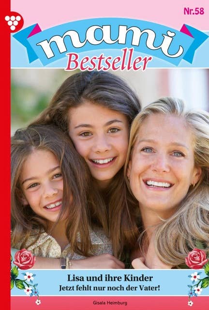 Lisa und ihre Kinder: Mami Bestseller 58 – Familienroman