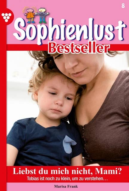Liebst du mich nicht, Mami?: Sophienlust Bestseller 8 – Familienroman