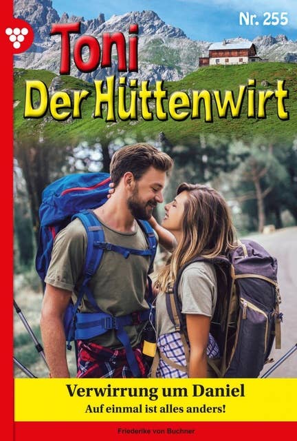 Verwirrung um Daniel: Toni der Hüttenwirt 255 – Heimatroman