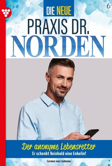 Der anonyme Lebensretter: Die neue Praxis Dr. Norden 6 – Arztserie