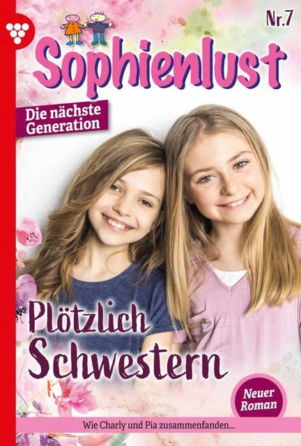 Plötzlich Schwestern: Sophienlust - Die nächste Generation 7 – Familienroman