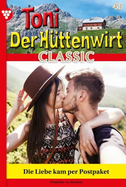 Die Liebe kam per Postpaket: Toni der Hüttenwirt Classic 43 – Heimatroman