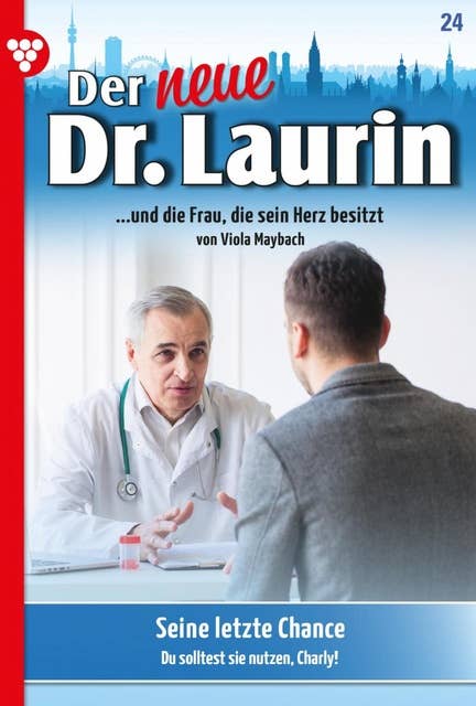 Seine letzte Chance: Der neue Dr. Laurin 24 – Arztroman