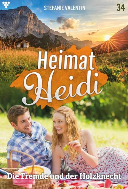Die Fremde und der Holzknecht: Heimat-Heidi 34 – Heimatroman