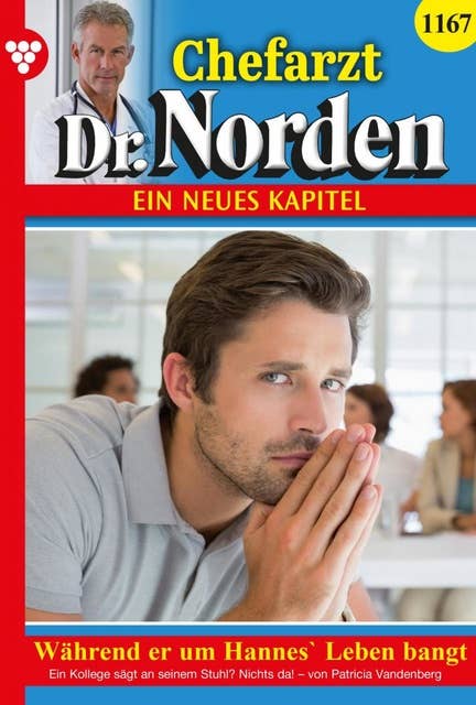 Während er um Hannes' Leben bangt …: Chefarzt Dr. Norden 1167 – Arztroman