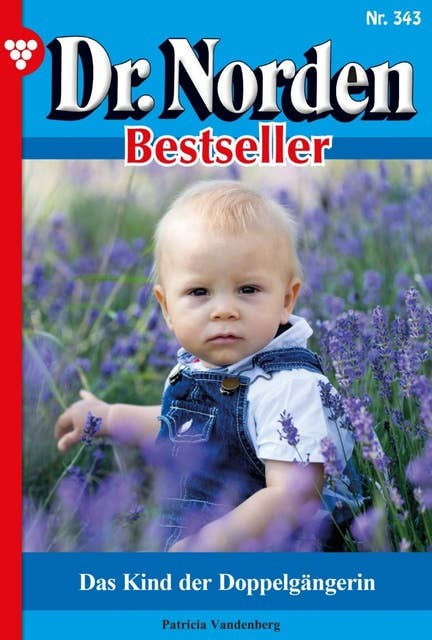 Das Kind der Doppelgängerin: Dr. Norden Bestseller 343 – Arztroman