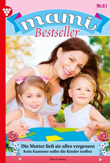 Die Mutter ließ sie alles vergessen: Mami Bestseller 61 – Familienroman