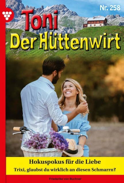 Hokuspokus für die Liebe: Toni der Hüttenwirt 258 – Heimatroman
