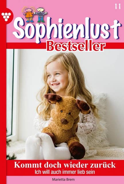 Kommt doch wieder zurück: Sophienlust Bestseller 11 – Familienroman