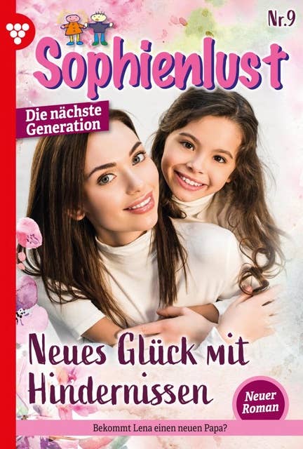 Neues Glück mit Hindernissen: Sophienlust - Die nächste Generation 9 – Familienroman