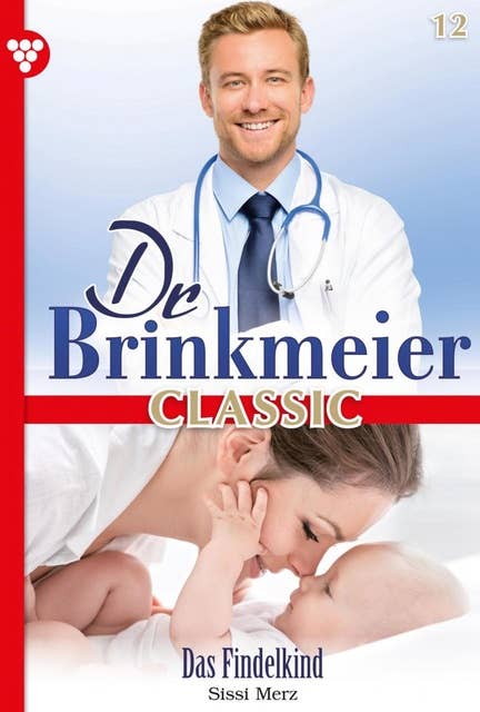 Das Findelkind: Dr. Brinkmeier Classic 12 – Arztroman