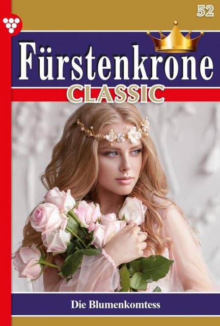 Die Blumenkomtess: Fürstenkrone Classic 52 – Adelsroman