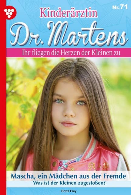 Mascha, ein Mädchen aus der Fremde: Kinderärztin Dr. Martens 71 – Arztroman
