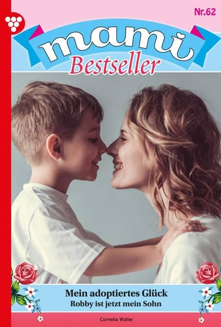 Mein adoptiertes Glück: Mami Bestseller 62 – Familienroman