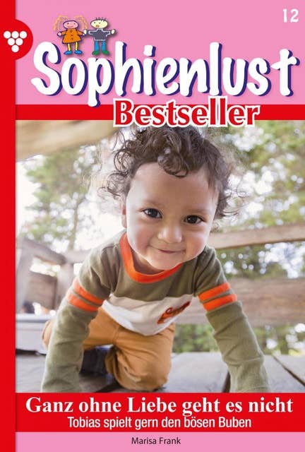Ganz ohne Liebe geht es nicht: Sophienlust Bestseller 12 – Familienroman