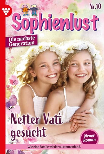 Netter Vati gesucht: Sophienlust - Die nächste Generation 10 – Familienroman