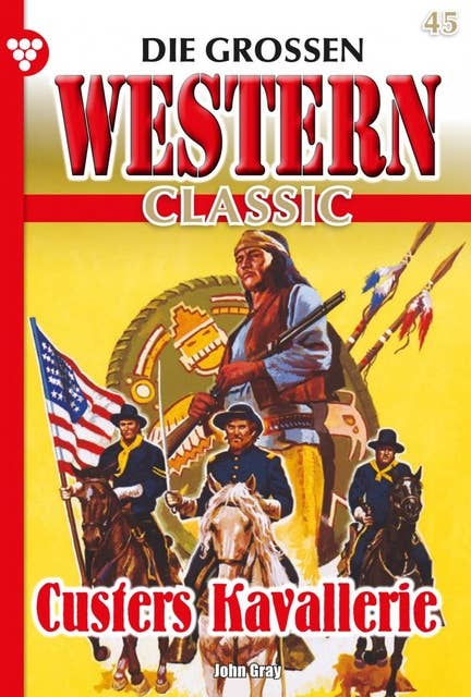 Custers Kavallerie: Die großen Western Classic 45 – Western