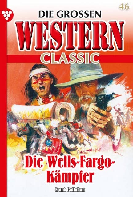 Die Wells-Fargo Kämpfer: Die großen Western Classic 46 – Western