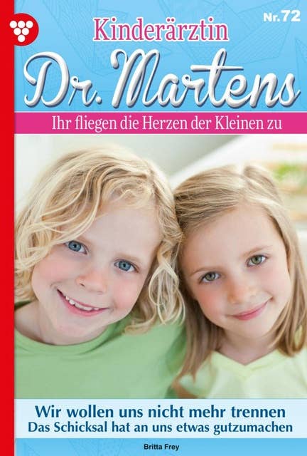 Wir wollen uns nicht mehr trennen: Kinderärztin Dr. Martens 72 – Arztroman