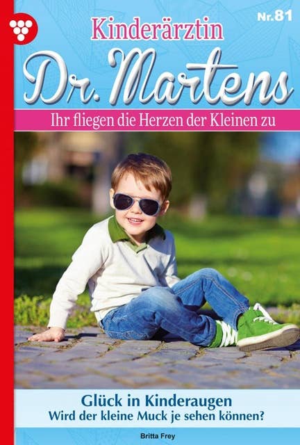 Glück in Kinderaugen: Kinderärztin Dr. Martens 81 – Arztroman