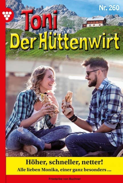 Höher, schneller, netter: Toni der Hüttenwirt 260 – Heimatroman