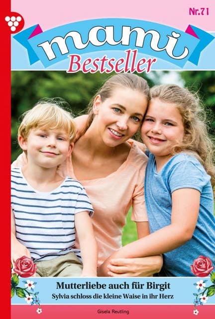 Mutterliebe auch für Birgit: Mami Bestseller 71 – Familienroman