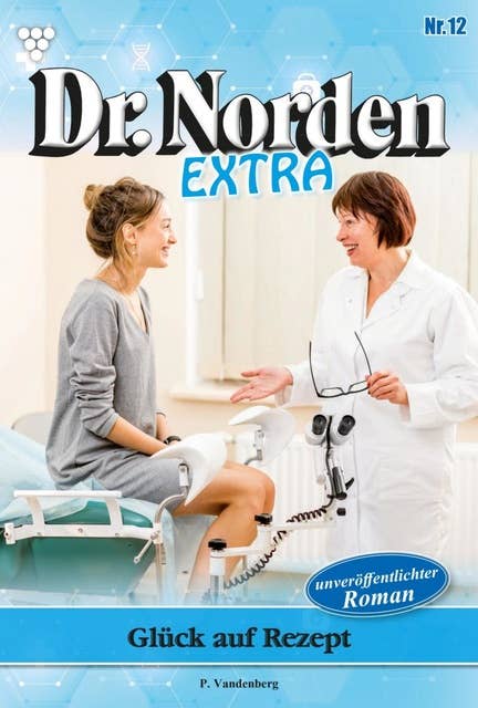 Glück auf Rezept: Dr. Norden Extra 12 – Arztroman