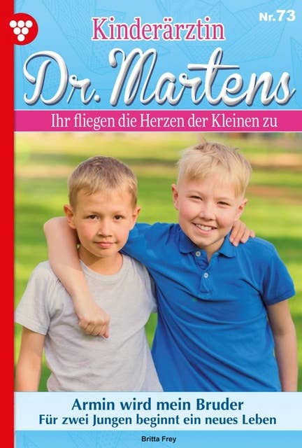 Armin wird mein Bruder: Kinderärztin Dr. Martens 73 – Arztroman