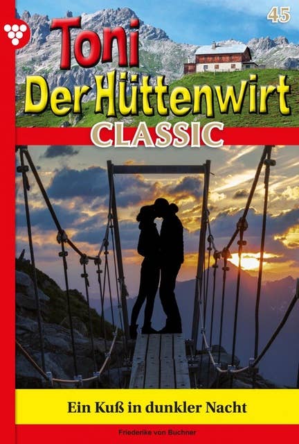 Ein Kuss in dunkler Nacht: Toni der Hüttenwirt Classic 45 – Heimatroman