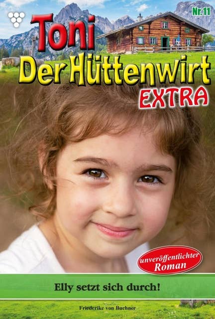 Elly setzt sich durch!: Toni der Hüttenwirt Extra 11 – Heimatroman
