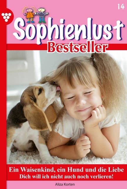Ein Waisenkind, ein Hund und die Liebe: Sophienlust Bestseller 14 – Familienroman