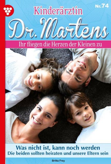 Was nicht ist, kann noch werden: Kinderärztin Dr. Martens 74 – Arztroman