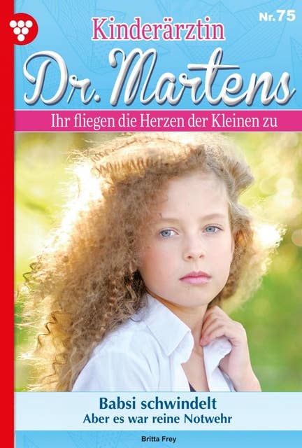 Babsi schwindelt: Kinderärztin Dr. Martens 75 – Arztroman