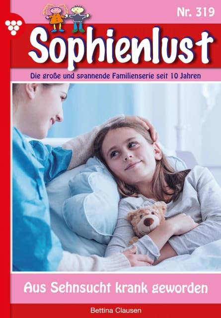 Aus Sehnsucht krank geworden: Sophienlust 319 – Familienroman