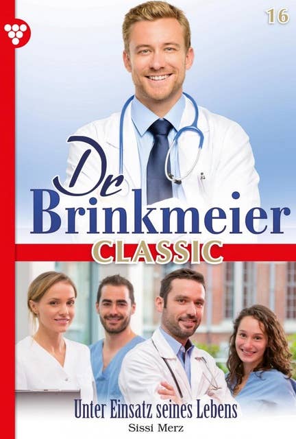 Unter Einsatz seines Lebens: Dr. Brinkmeier Classic 16 – Arztroman