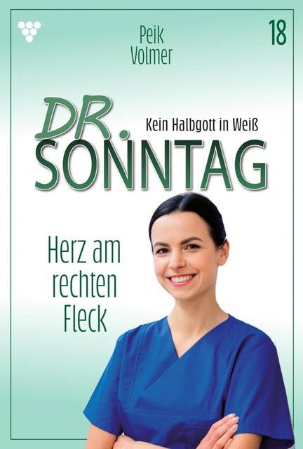 Herz am rechten Fleck: Dr. Sonntag 18 – Arztroman
