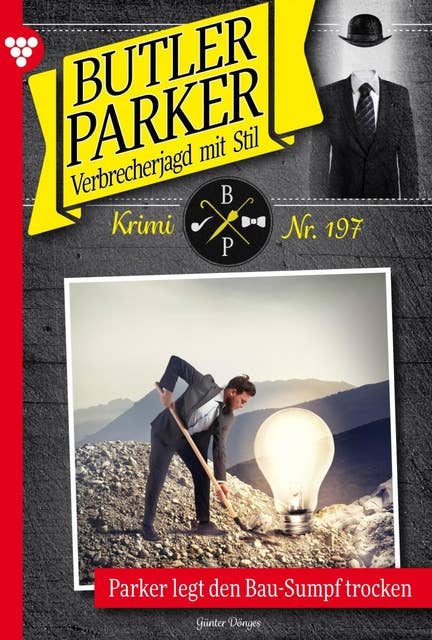 Parker legt den Bau-Sumpf trocken: Butler Parker 197 – Kriminalroman