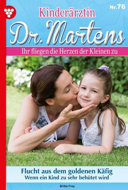 Flucht aus dem goldenen Käfig: Kinderärztin Dr. Martens 76 – Arztroman