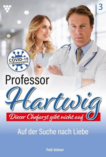 Auf der Suche nach Liebe: Professor Hartwig 3 – Arztroman