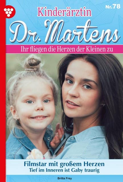 Filmstar mit großem Herzen: Kinderärztin Dr. Martens 78 – Arztroman