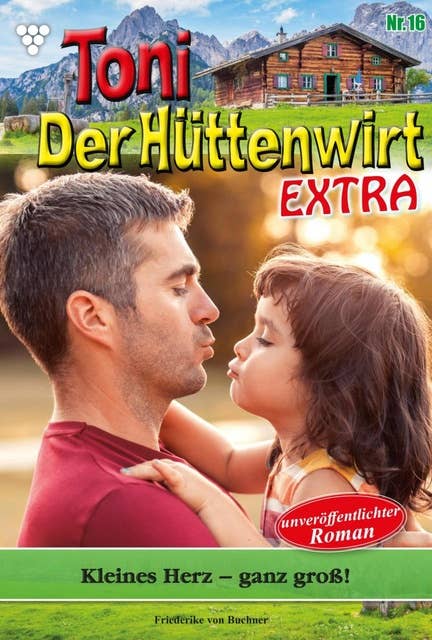 Kleines Herz – ganz groß!: Toni der Hüttenwirt Extra 16 – Heimatroman