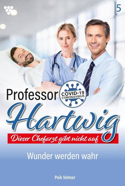 Wunder werden wahr: Professor Hartwig 5 – Arztroman