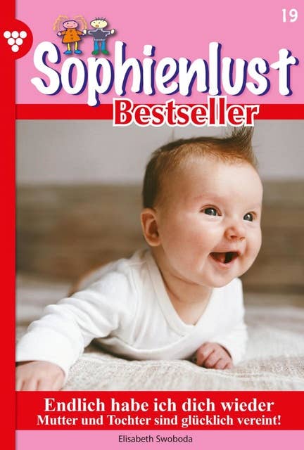 Endlich habe ich dich wieder: Sophienlust Bestseller 19 – Familienroman