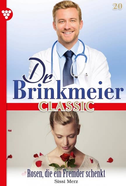 Rosen, die ein Fremder schenkt: Dr. Brinkmeier Classic 20 – Arztroman