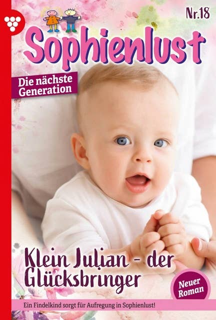 Klein Julian - der Glücksbringer: Sophienlust - Die nächste Generation 18 – Familienroman