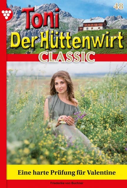 Eine harte Prüfung für Valentine: Toni der Hüttenwirt Classic 48 – Heimatroman
