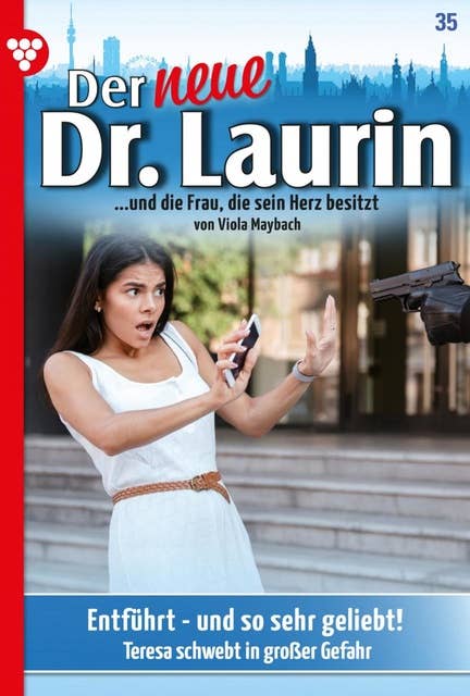 Entführt - und so sehr geliebt!: Der neue Dr. Laurin 35 – Arztroman