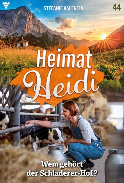 Wem gehört der Schladerer-Hof?: Heimat-Heidi 44 – Heimatroman