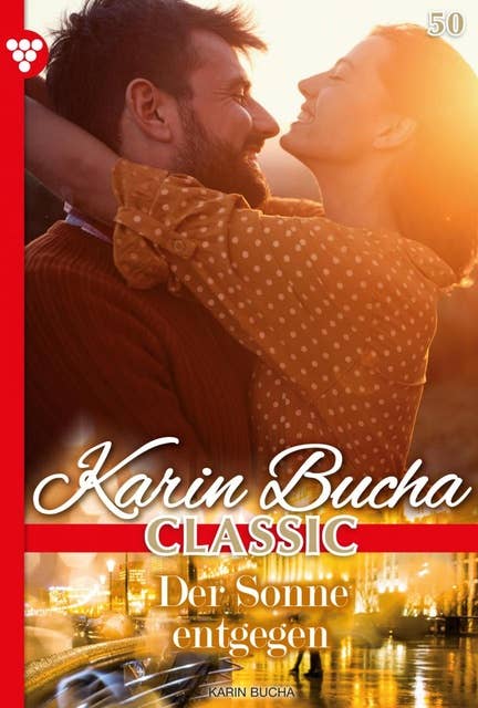 Der Sonne entgegen: Karin Bucha Classic 50 – Liebesroman