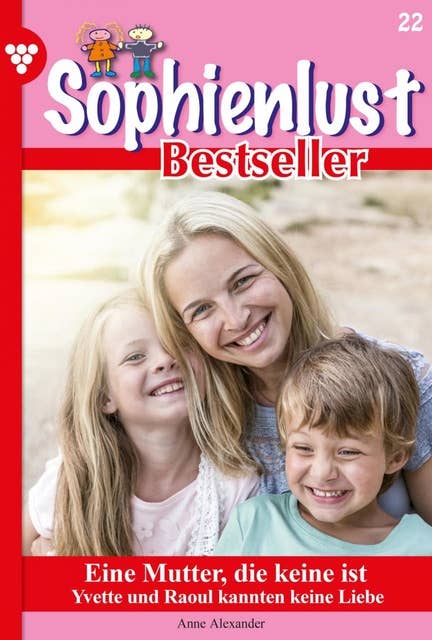 Eine Mutter, die keine ist: Sophienlust Bestseller 22 – Familienroman